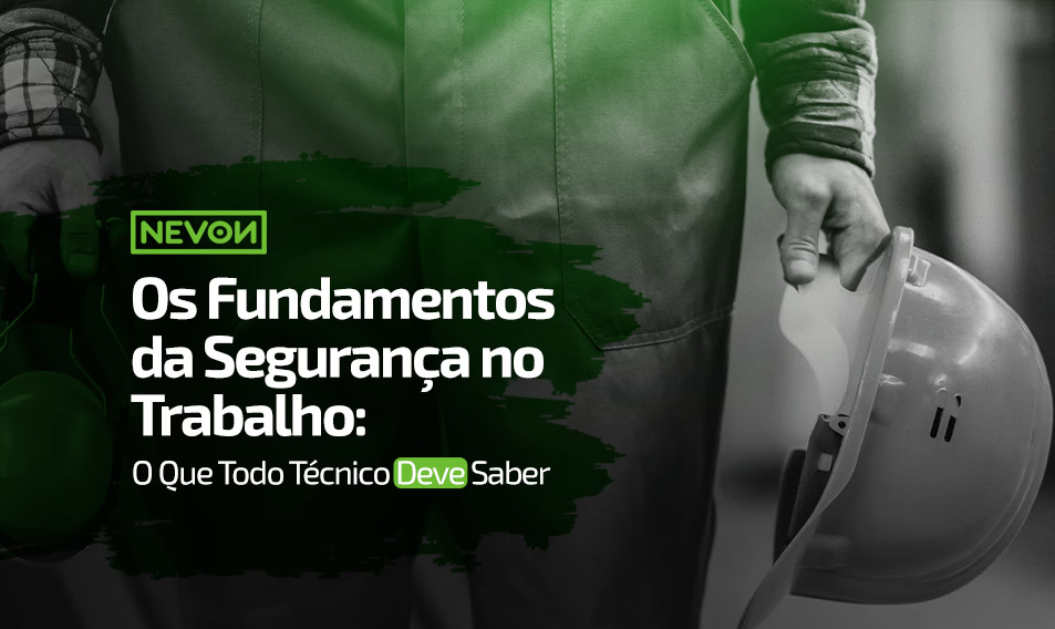 Os Fundamentos da Segurança no Trabalho:   O Que Todo Técnico Deve Saber